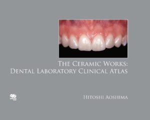 The Ceramic Works: Dental Laboratory Clinical Atlas
